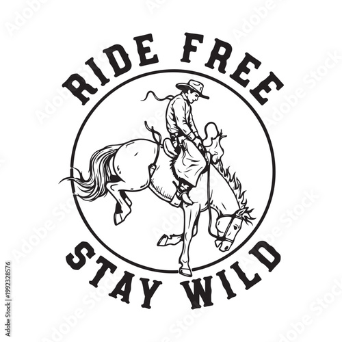 Black and white illustration of cowboy riding horse with ride free stay wild text