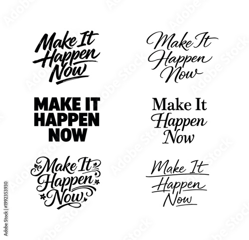 "Make It Happen Now" a collection of six different typographic interpretations of the same phrase, arranged in a