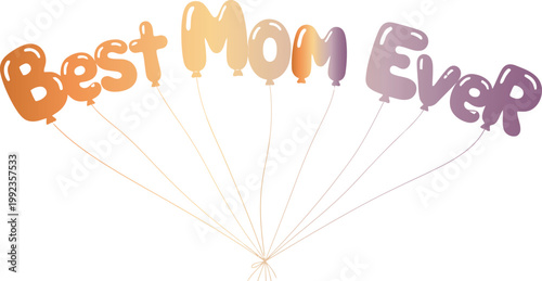 Colorful balloons with best mom ever text on for mothers day celebration