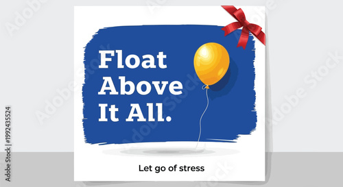 Inspirational motivational quote poster, Float Above It All, stress relief typography, yellow balloon