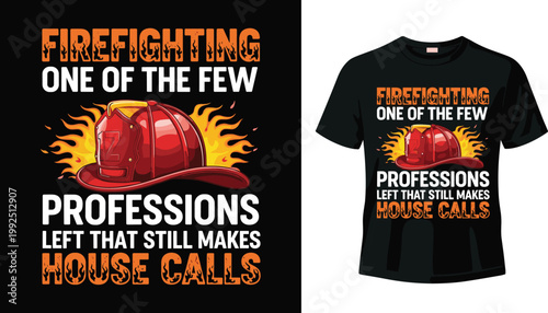 Firefighter Profession Quote with Helmet and Flames Design for Heroic T-shirts