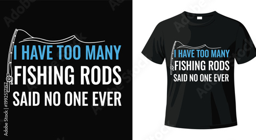 Funny Fishing Quote with Rod Design for Angler and Fishing Enthusiast T-shirts