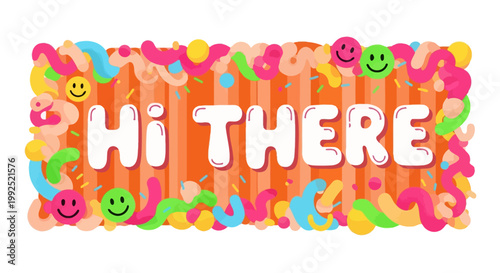 A colorful illustration of a greeting sign with smiley faces and squiggles reads Hi THERE.