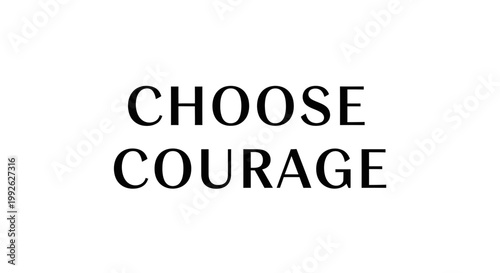 Choose Courage Motivational Quote Text