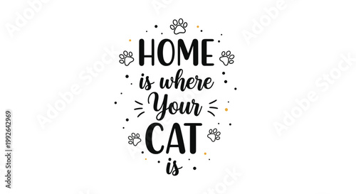 Decorative typographic poster with the phrase home is where your cat is surrounded by small paw prints and dots on a plain white background.