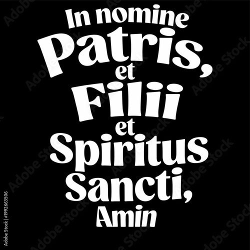 Latin phrase In nomine Patris et Filii et Spiritus Sancti Amin in white text on black background vector graphic design