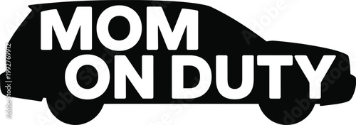 Mom on duty car silhouette on duty with black and white super mom automobile transport lifestyle