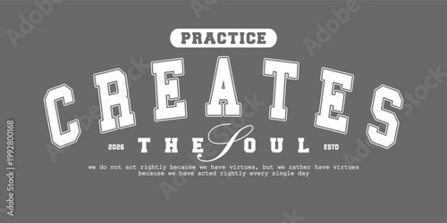 Motivational quote practice creates the soul vintage varsity streetwear typography print for graphic tee, t-shirts, hat, and poster design 2026 - vector