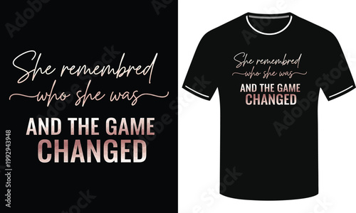 She remembered who she was and the game changed inspirational quote t-shirt design