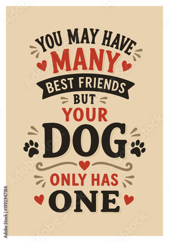 You May Have Many Best Friends But Your Dog Only Has One Typography Poster, Cute Dog Lover Quote Design, Retro Vintage Pet Wall Art