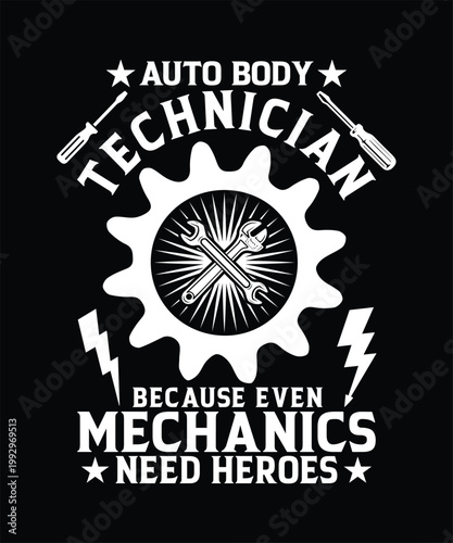AUTO BODY TECHNICIAN BECAUSE EVEN MECHANICES NEED HEROES TSHIRT DESIGN