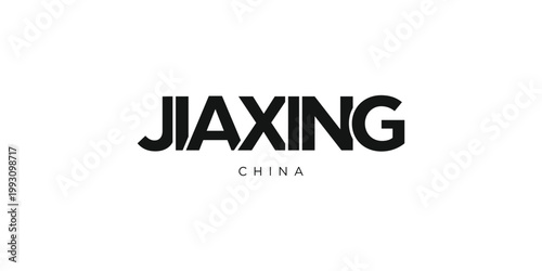 Jiaxing in the China emblem. The design features a geometric style, vector illustration with bold typography in a modern font. The graphic slogan lettering.