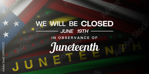 We Will Be Closed In Observance Of Juneteenth. Juneteenth, American flag and light. Great for posters, banners, social media and more. Black background.