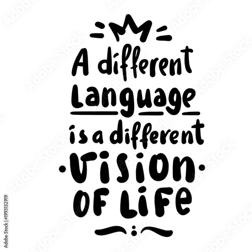 A different language is a different vision of life - inspire motivational quote. Hand drawn lettering. Print for social media content, inspirational poster, t-shirt, bag, cups, card, sticker, badge. 