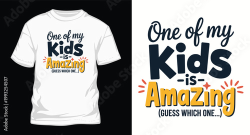 One of my kids is amazing guess which one typography t shirt design illustration.