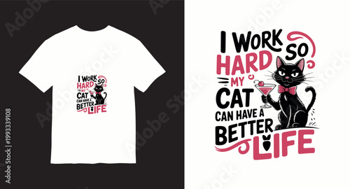Funny t-shirt design with a black cat holding a cocktail and text i work so hard my cat can have a better life.