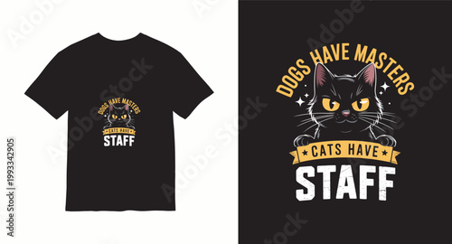 Dogs have masters cats have staff funny pet owner typography for tshirts.