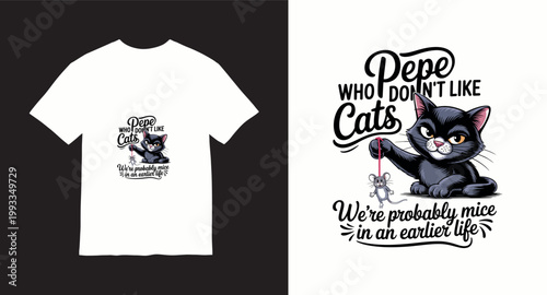 People who do not like cats were probably mice in an earlier life funny cat t-shirt design.