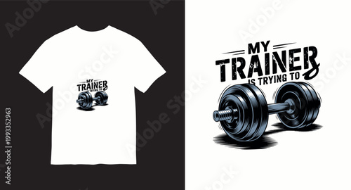 My trainer is trying to fitness t-shirt design with dumbbell illustration.