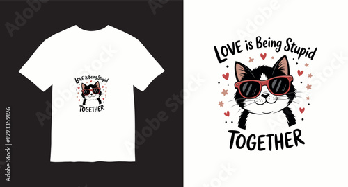 Love is being stupid together cat wearing sunglasses typography.