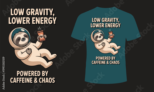 Low gravity lower energy t shirt design a sloth astronaut powered by caffeine and chaos perfect for relaxed space explorers