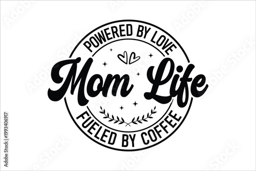 Mom Life Powered By Love Fueled By Coffee Quote Typography Design