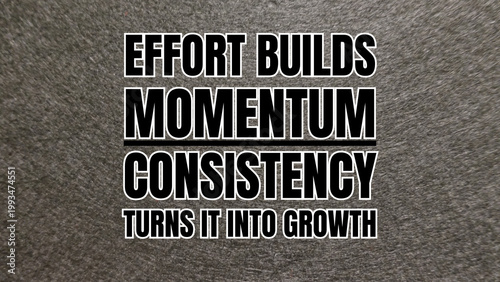 Φωτογραφία Effort builds momentum consistency turns it into growth quote
