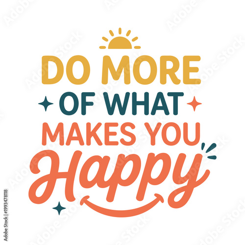 Do more of what makes you happy colorful lettering with sun icon and smiling face design.