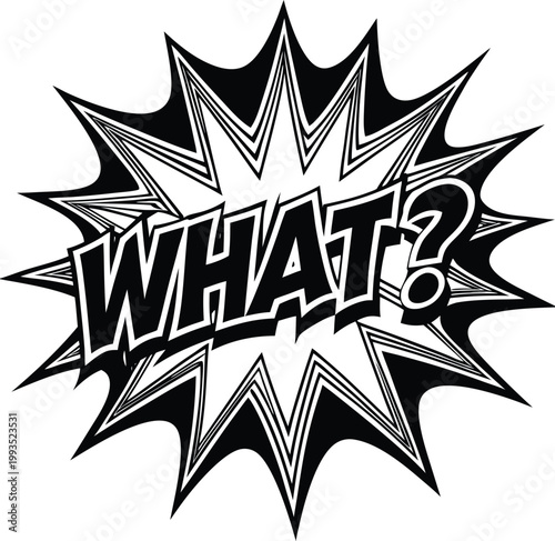 Inquiring Comic Book Style Speech Bubble with WHAT Text Representing a Question