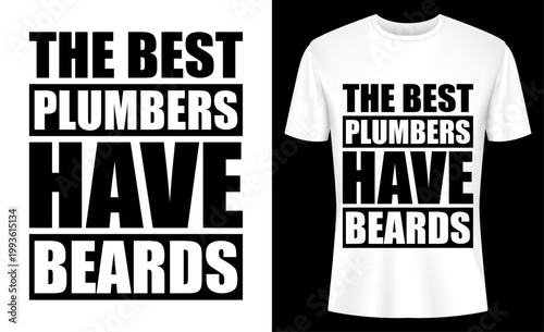 The Best Plumbers Have Beards Funny Plumber T-shirt Design