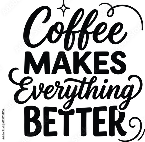 Black and white vector illustration of a charming coffee cup with hand-lettered quote 'Coffee Makes Everything Better' design.