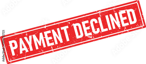 A bold red rubber ink stamp impression clearly indicating PAYMENT DECLINED with a distressed grunge texture