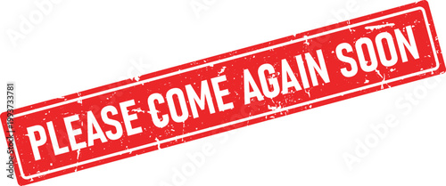 A red distressed rubber stamp impression displaying the encouraging phrase Please Come Again Soon with grunge texture