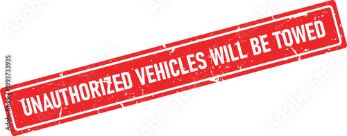 A red rectangular rubber stamp impression displaying the warning UNAUTHORIZED VEHICLES WILL BE TOWED with grunge distressed texture