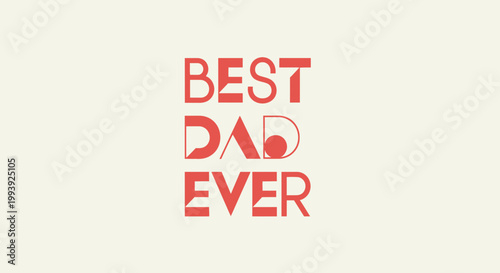 Best Dad Ever typographic design, abstract letters, Father's Day greeting, red on cream