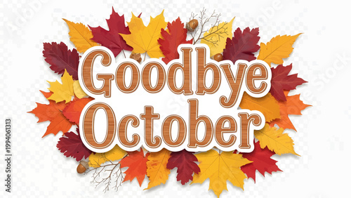 Goodbye October sign with autumn foliage frame.