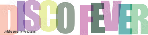 Disco Fever typography with overlapping colorful letters isolated on white background