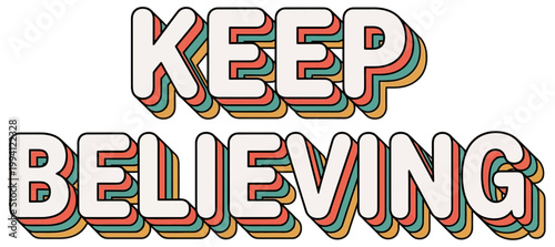 Vintage style text reads KEEP BELIEVING with layered colorful shadow effects and outlines against a white background typography retro retro style graphic design lettering