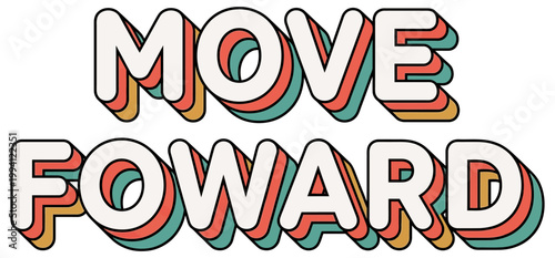 Retro styled text graphic displaying MOVE FOWARD with layered shadow effect in coral teal and gold colors MOVE FOWARD move forward forward motion typography lettering vintage