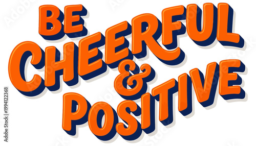 Vibrant orange lettering with a navy blue shadow spells out BE CHEERFUL POSITIVE in a fun bold font optimistic happiness encouragement motivation inspirational typography