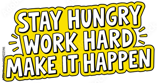 Yellow signage with white bold text saying STAY HUNGRY WORK HARD MAKE IT HAPPEN in a stylized cartoonish font 178 characters motivation inspiration success goals ambition