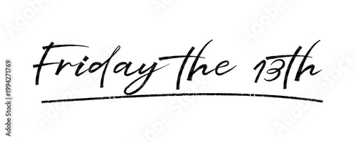 Friday the 13th. Trendy brush stroke quote text. Marker drawn calligraphy. Modern motivation and inspiration phrase great for photo overlays, greeting cards, t-shirt print, posters