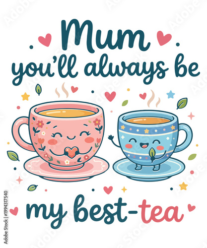 Mum You'll Always Be My Best-tea vector design, Cute Tea Pun Mother's Day Design, Kawaii Tea Cup, Funny Mum 