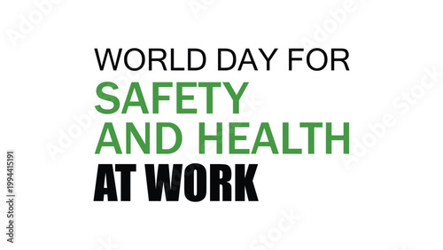 World Day for Safety and Health at Work awareness text design emphasizing global workplace safety, occupational health, employee protection, and international solidarity for secure working environmen 