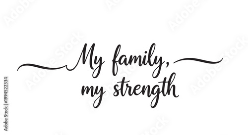 My family my strength elegant script calligraphy with decorative swashes on white