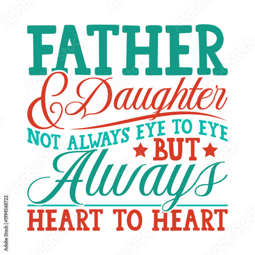 Father And Daughter Not Always Eye To Eye But Always Heart To Heart