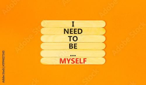 I need to be myself symbol. Concept words I need to be myself on beautiful wooden stick. Beautiful orange background. Business psychological I need to be myself concept. Copy space.