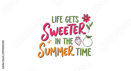Life Gets Sweeter in the Summer Time Cute Summer Typography Quote with Fruit and Flower Illustration