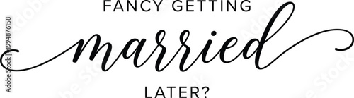 elegant vector illustration of elegant calligraphy featuring the text fancy getting married later