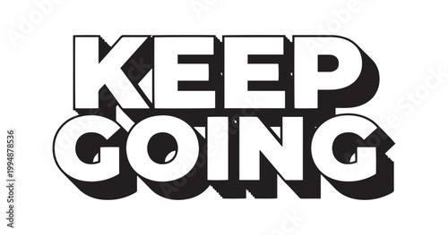 Bold black typography displays the motivational phrase keep going with a striking dimensional effect high quality